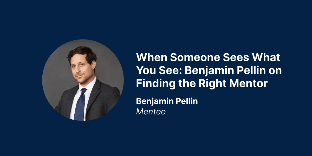 When Someone Sees What You See: Benjamin Pellin on Finding the Right Mentor