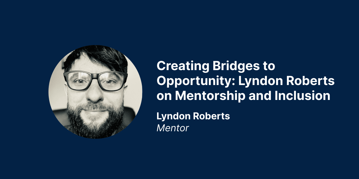Creating Bridges to Opportunity: Lyndon Roberts on Mentorship and Inclusion