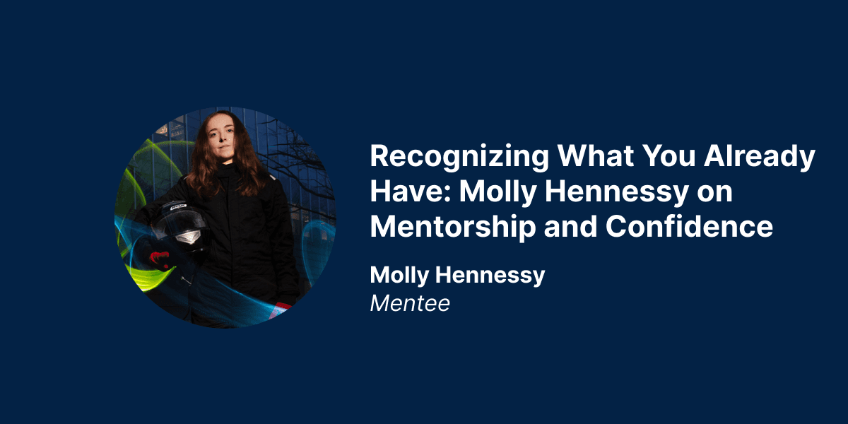 Recognizing What You Already Have: Molly Hennessy on Mentorship and Confidence